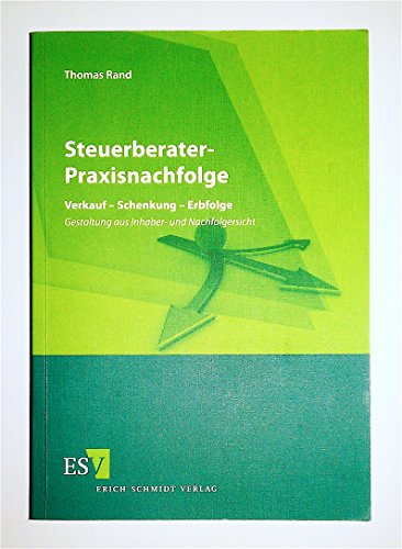 Steuerberater-Praxisnachfolge: Verkauf - Schenkung - Erbfolge- Gestaltung aus Inhaber- und Nachfolgersicht von Schmidt (Erich), Berlin